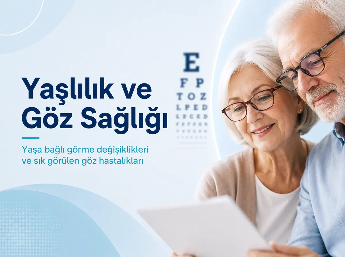 Yaşlılık ve Göz Sağlığı: Yaşa Bağlı Görme Değişiklikleri ve Göz Hastalıkları